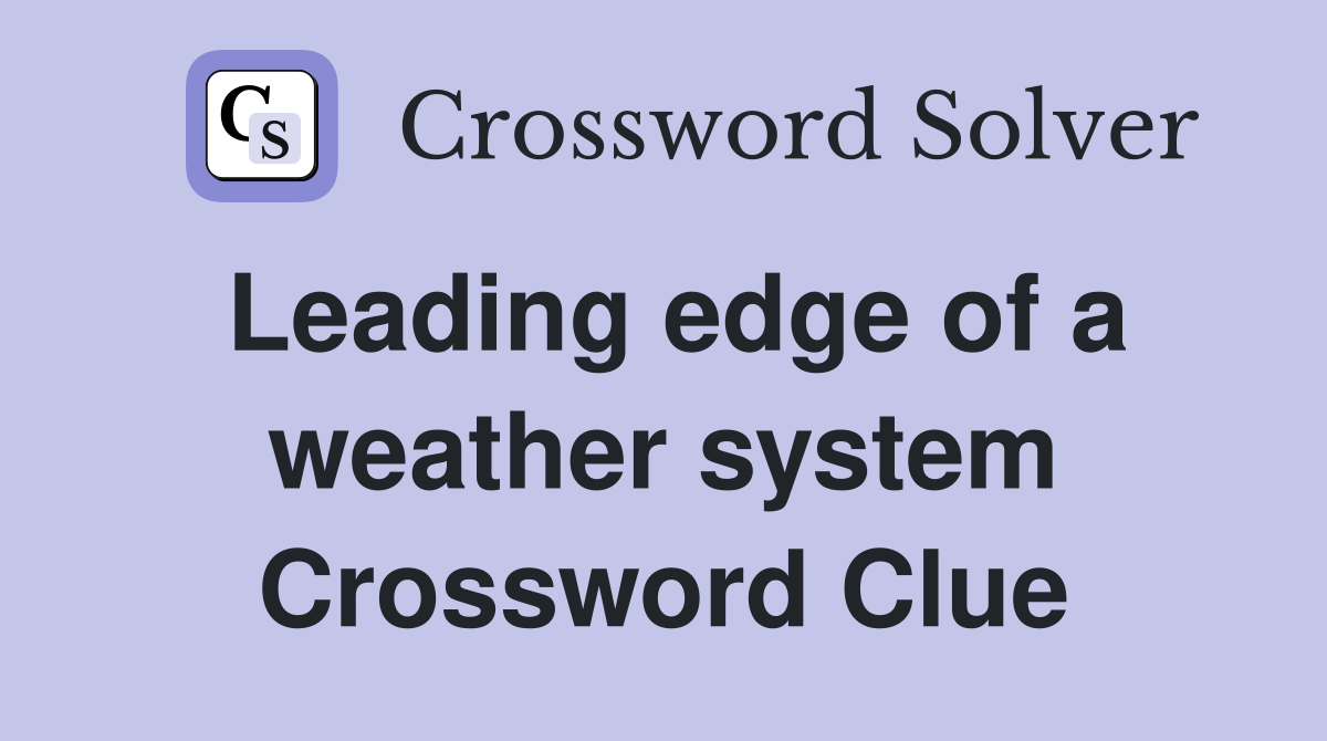Leading edge of a weather system Crossword Clue