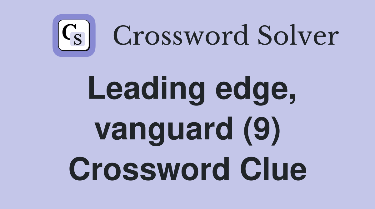 Leading edge, vanguard (9) Crossword Clue