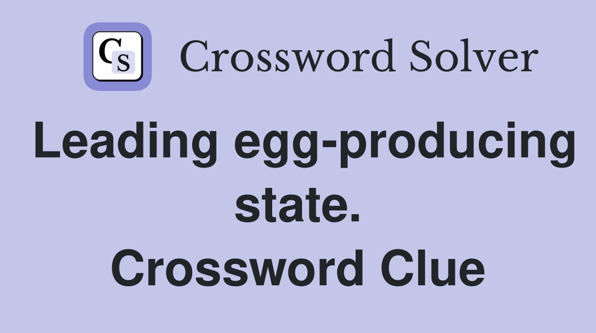 Leading egg-producing state. Crossword Clue