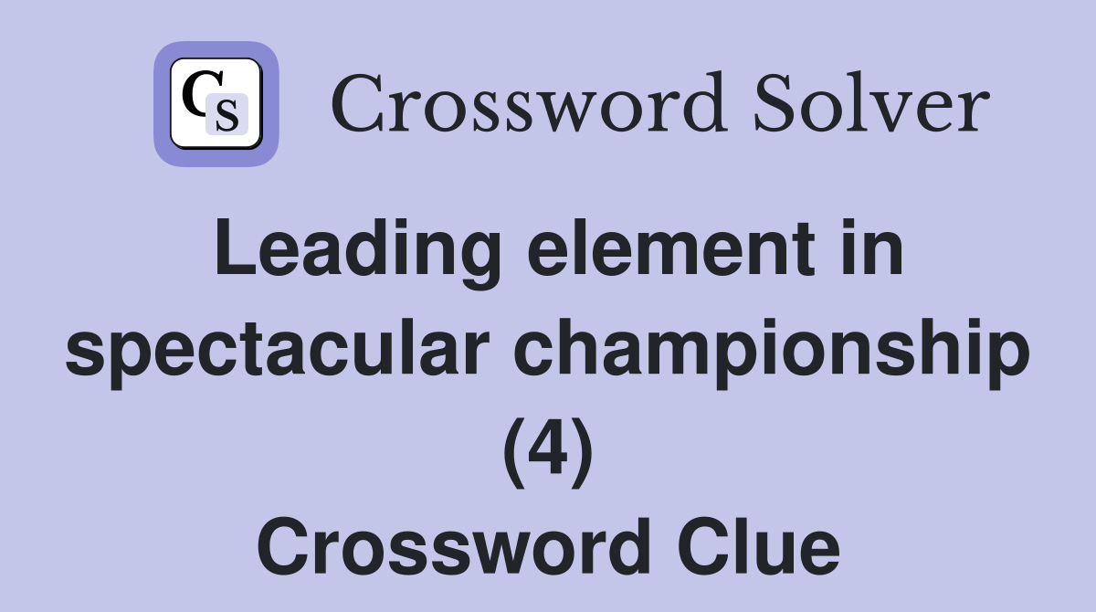 Leading element in spectacular championship (4) Crossword Clue