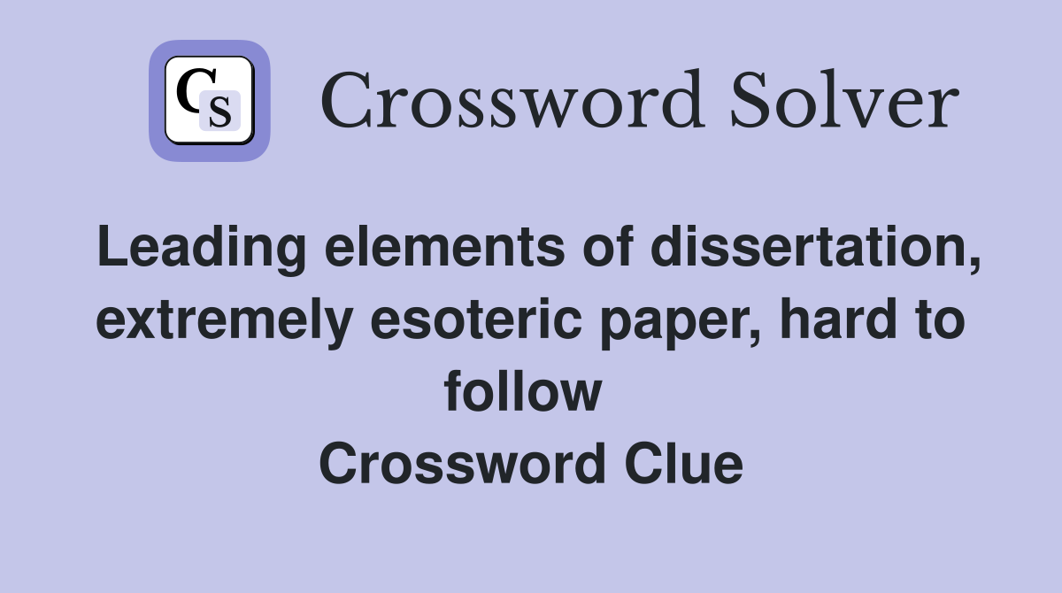 Leading elements of dissertation, extremely esoteric paper, hard to follow  Crossword Clue