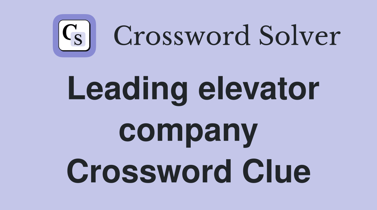 Leading elevator company Crossword Clue
