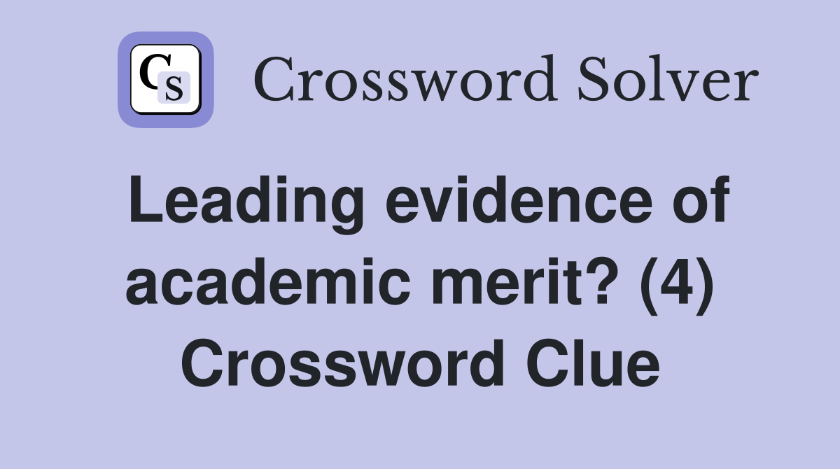 Leading evidence of academic merit? (4) Crossword Clue
