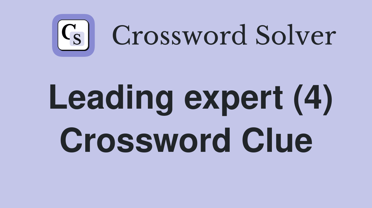 Leading expert (4) Crossword Clue