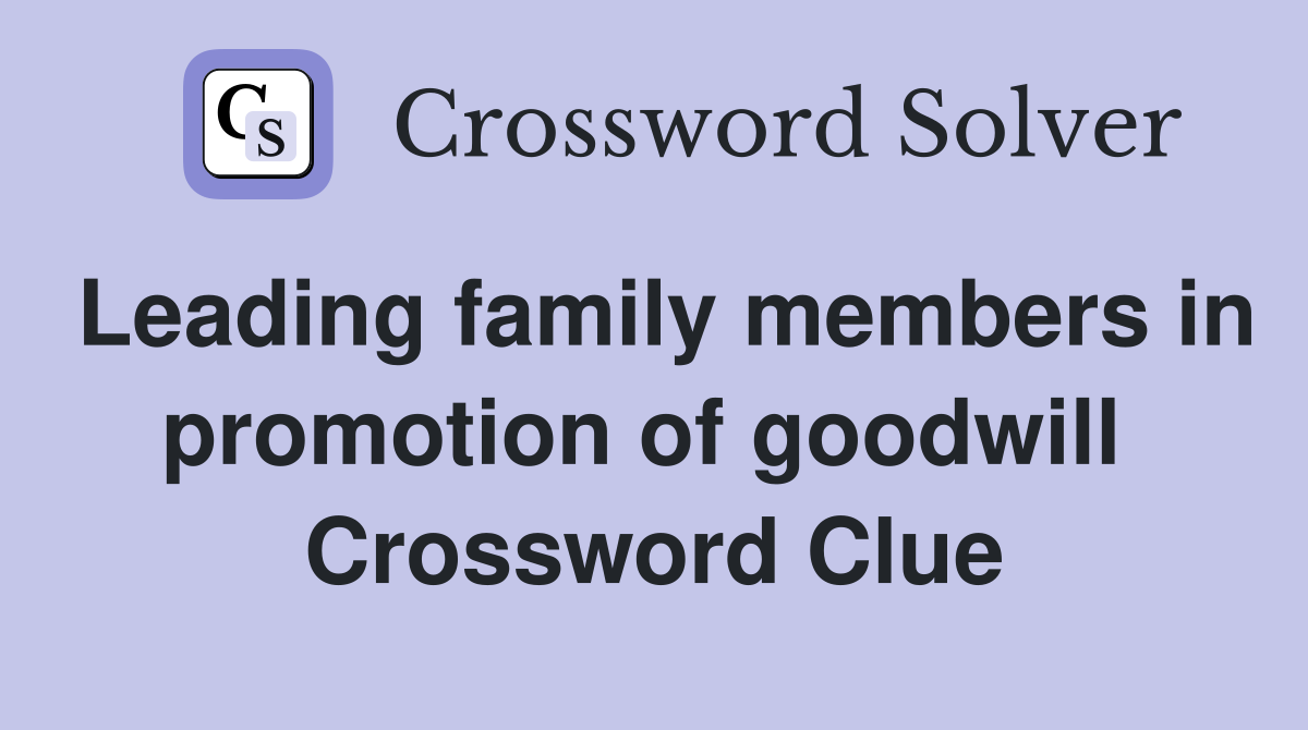 Leading family members in promotion of goodwill  Crossword Clue