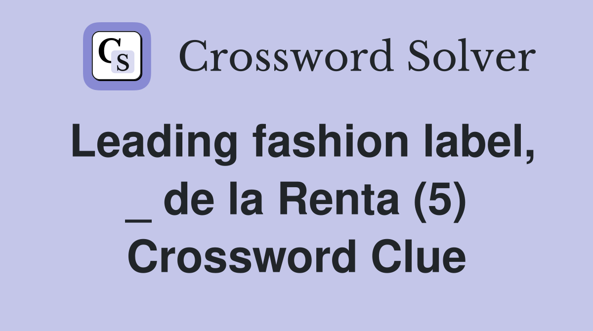 Leading fashion label, _ de la Renta (5) Crossword Clue