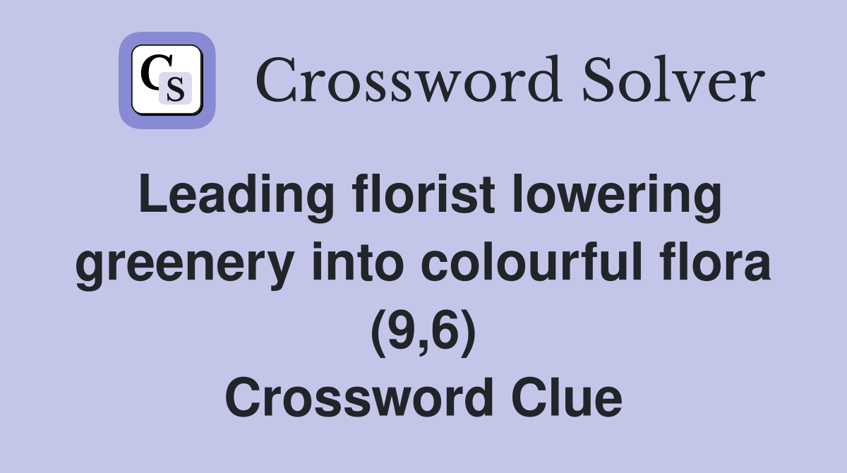 Leading florist lowering greenery into colourful flora (9,6) Crossword Clue