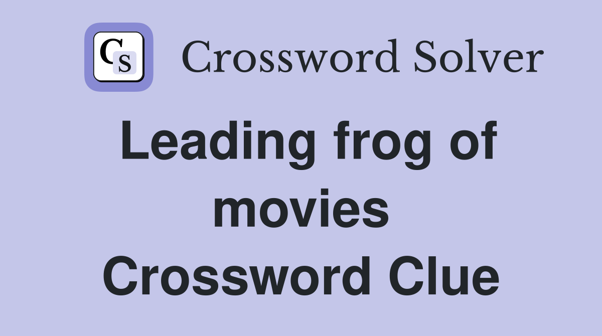Leading frog of movies Crossword Clue