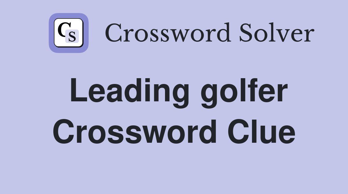 Leading golfer Crossword Clue