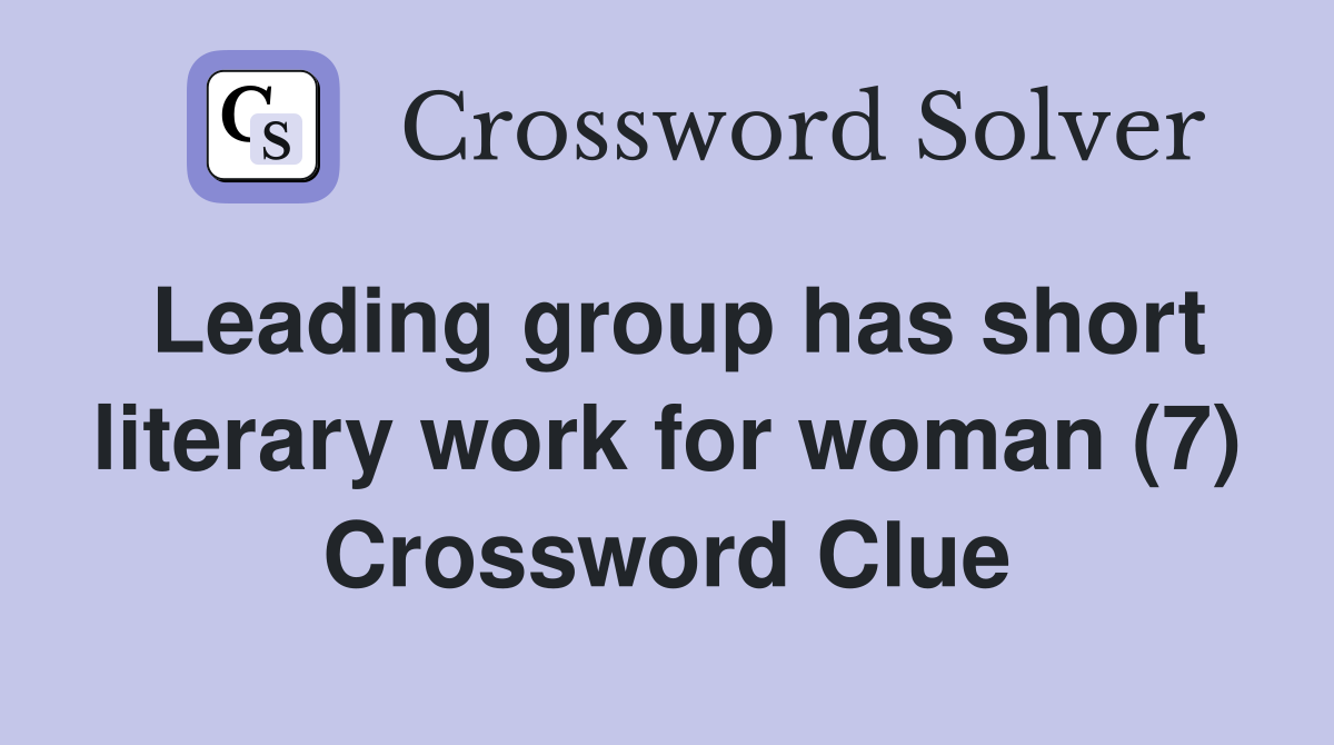Leading group has short literary work for woman (7) Crossword Clue