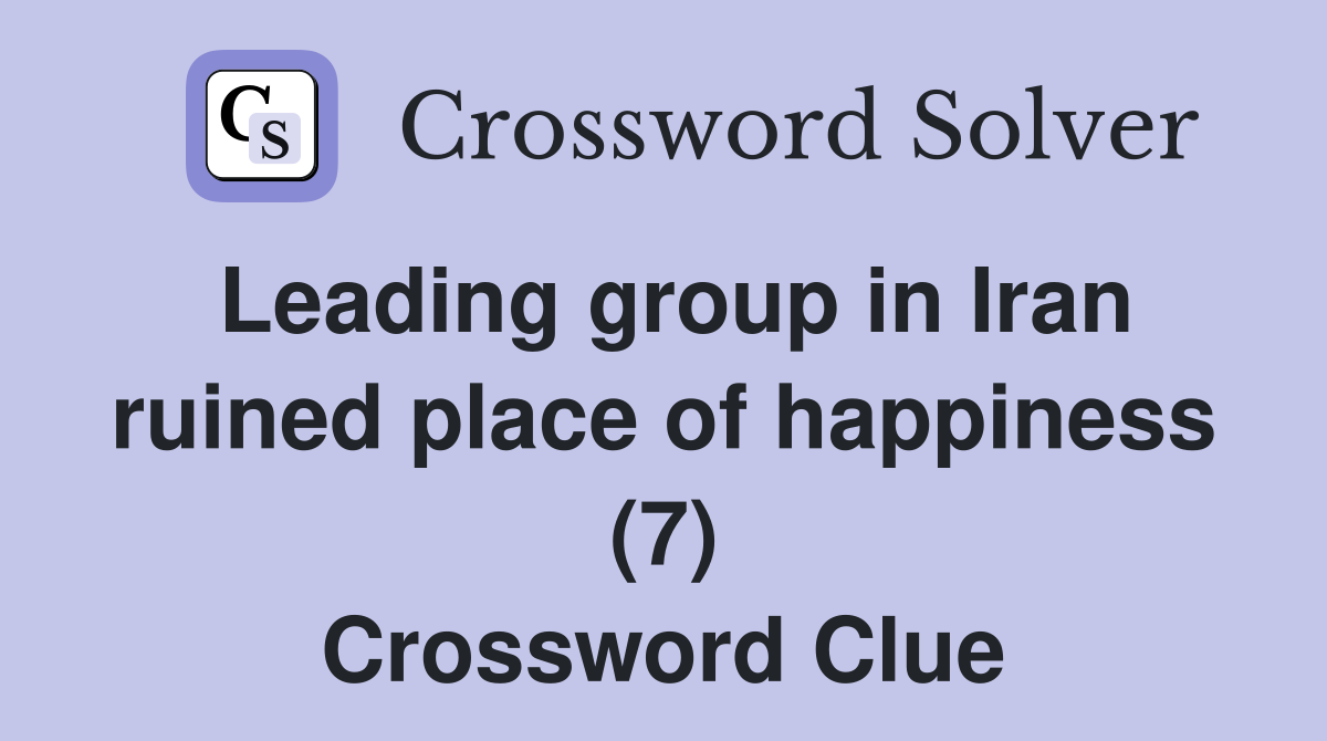 Leading group in Iran ruined place of happiness (7) Crossword Clue