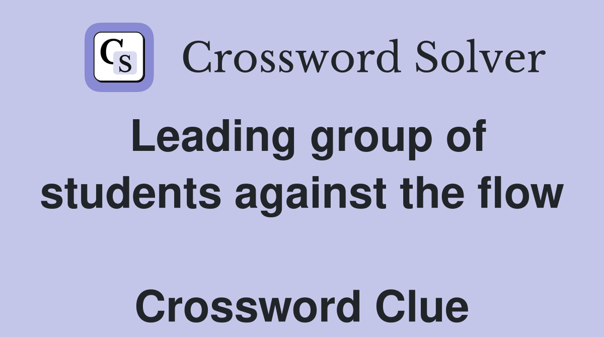 Leading group of students against the flow  Crossword Clue