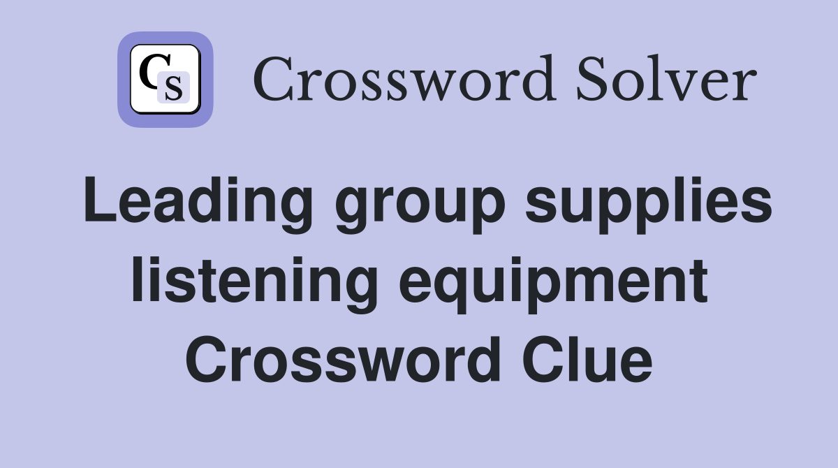 Leading group supplies listening equipment Crossword Clue