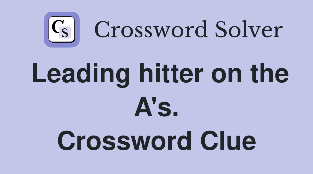 Leading hitter on the A's. Crossword Clue