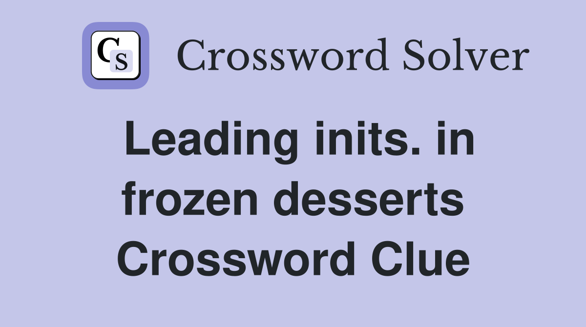 Leading inits. in frozen desserts Crossword Clue