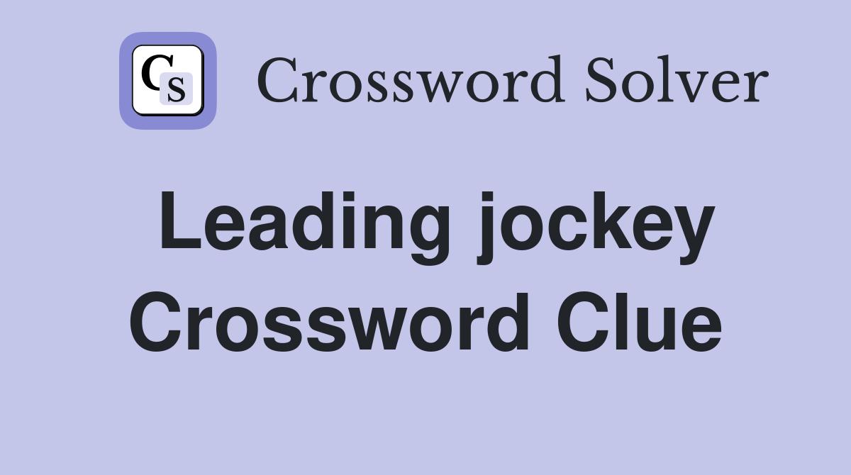 Leading jockey Crossword Clue