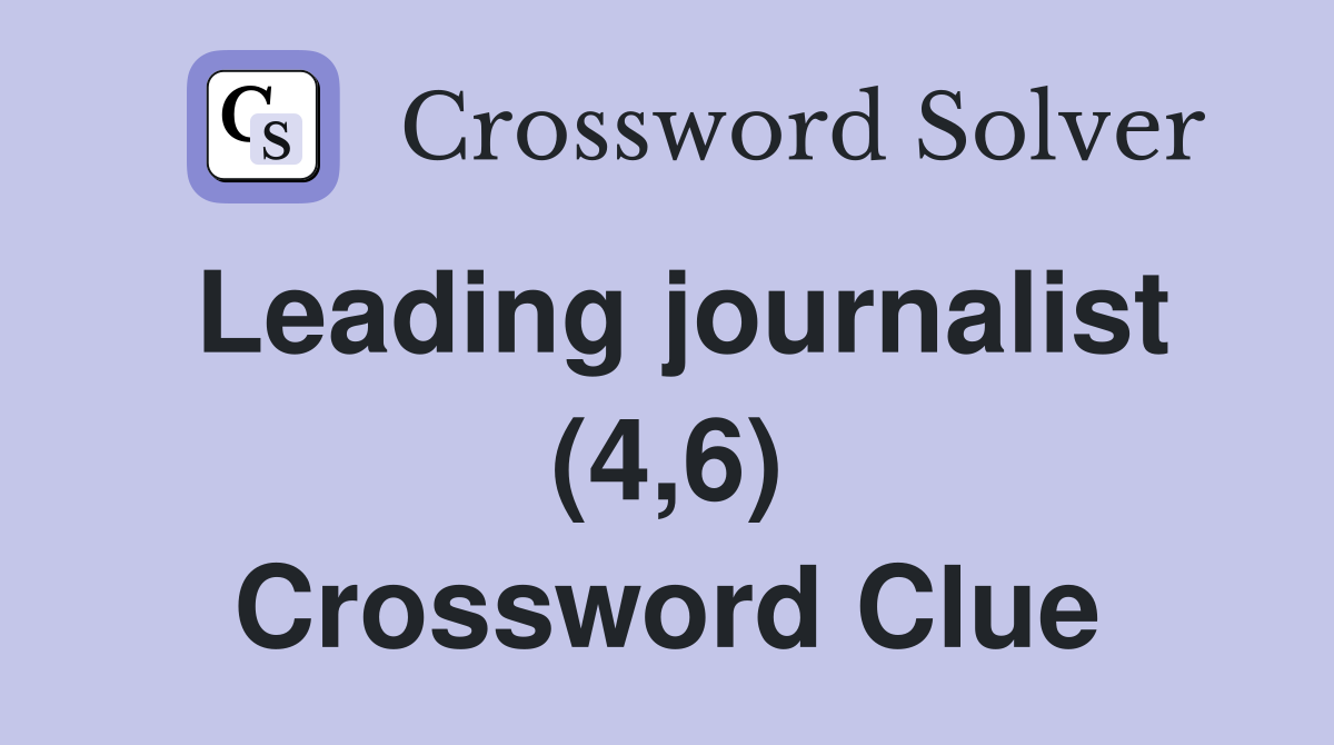 Leading journalist (4,6) Crossword Clue