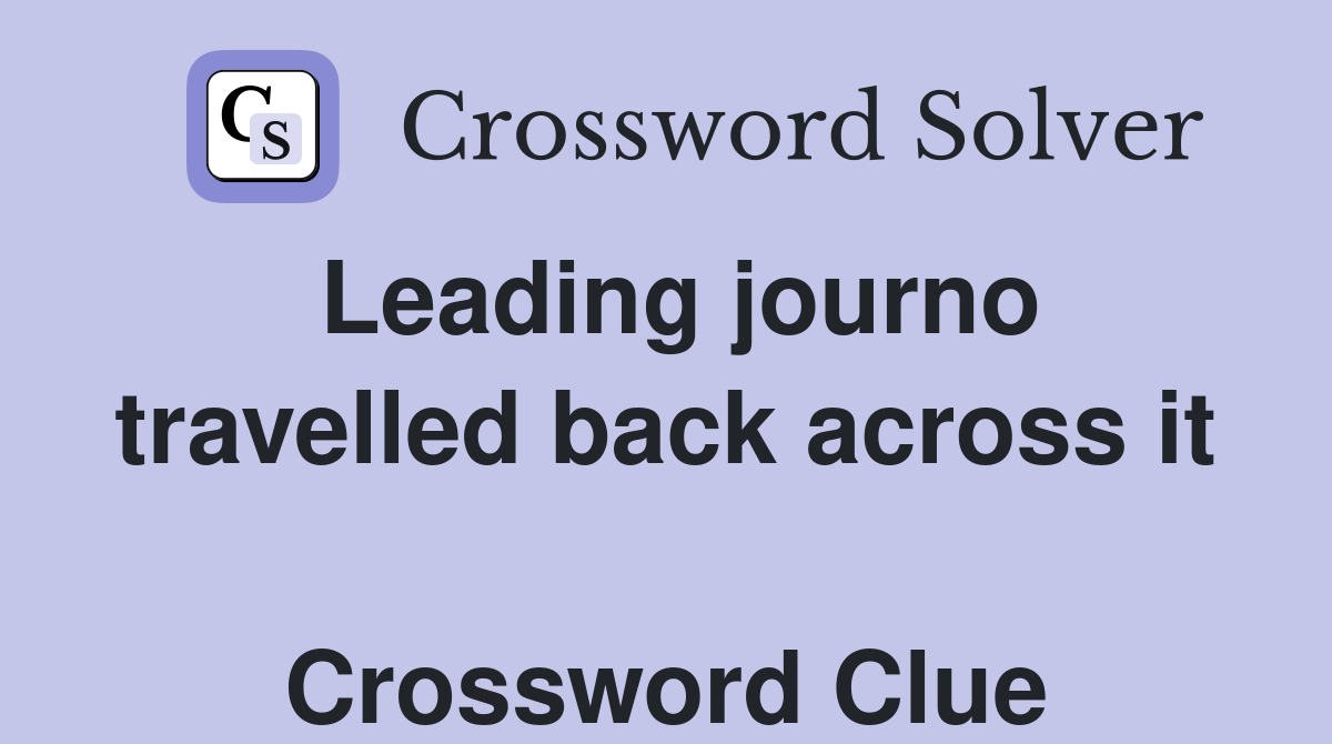 Leading journo travelled back across it  Crossword Clue