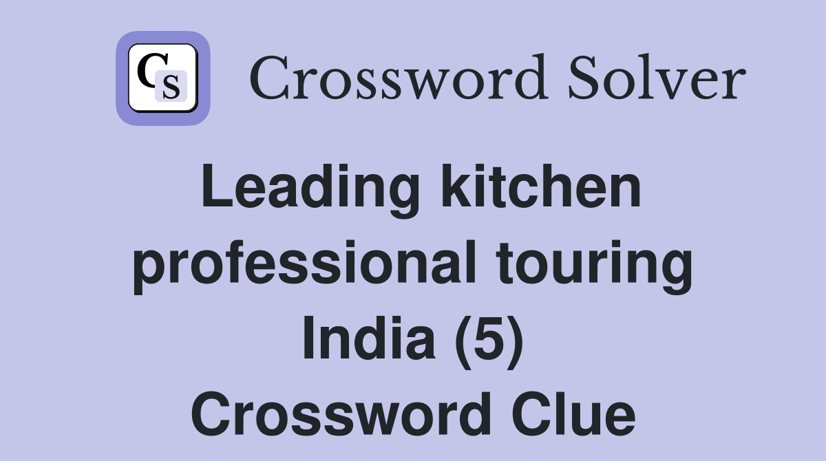 Leading kitchen professional touring India (5) Crossword Clue