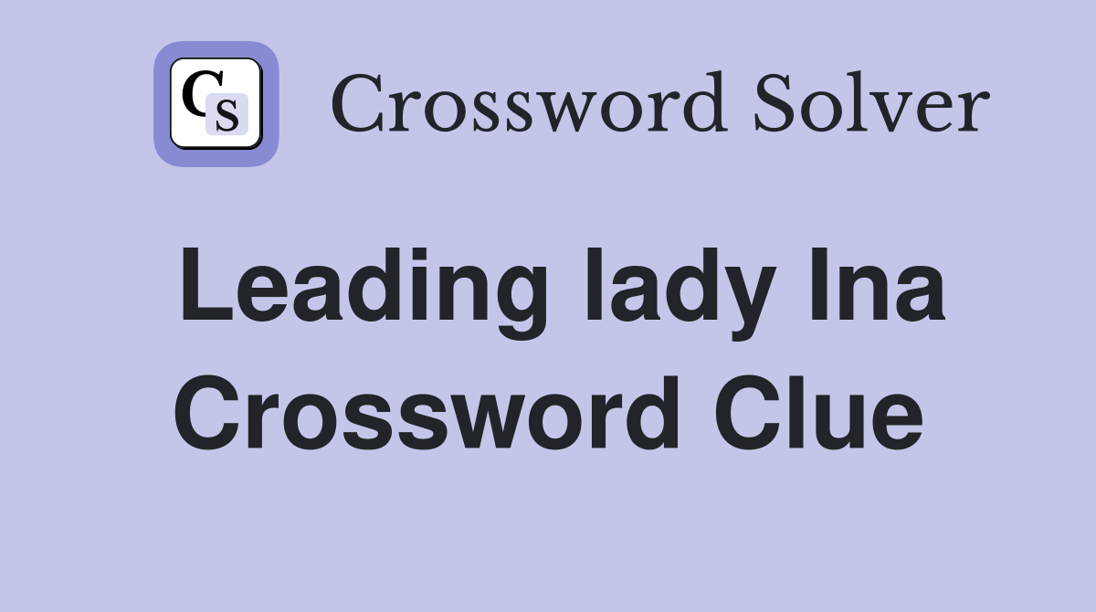 Leading lady Ina Crossword Clue