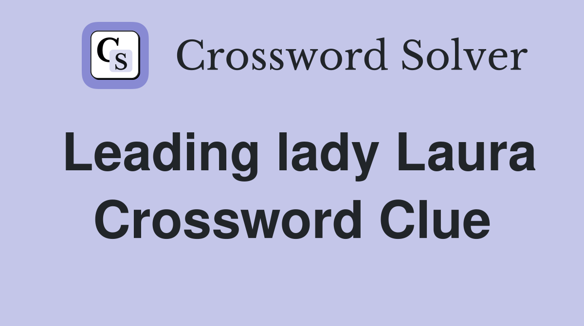 Leading lady Laura Crossword Clue