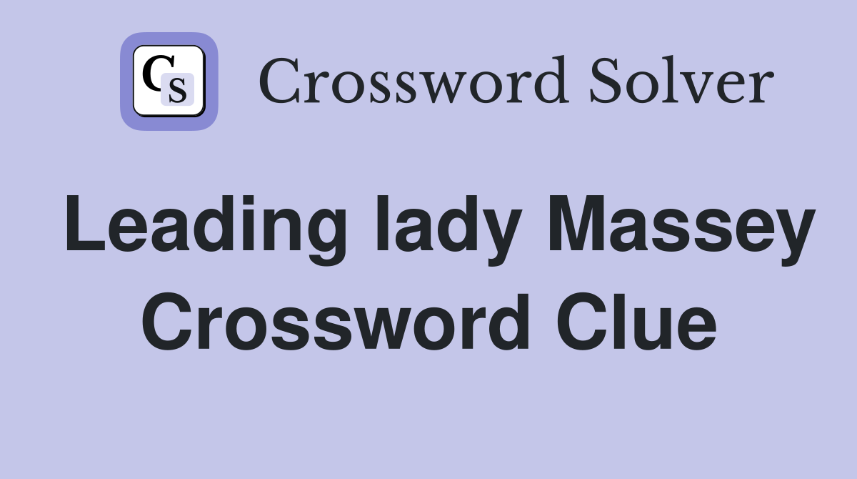 Leading lady Massey Crossword Clue