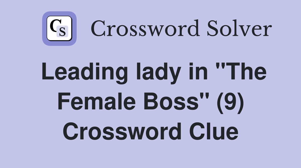 Leading lady in "The Female Boss" (9) Crossword Clue
