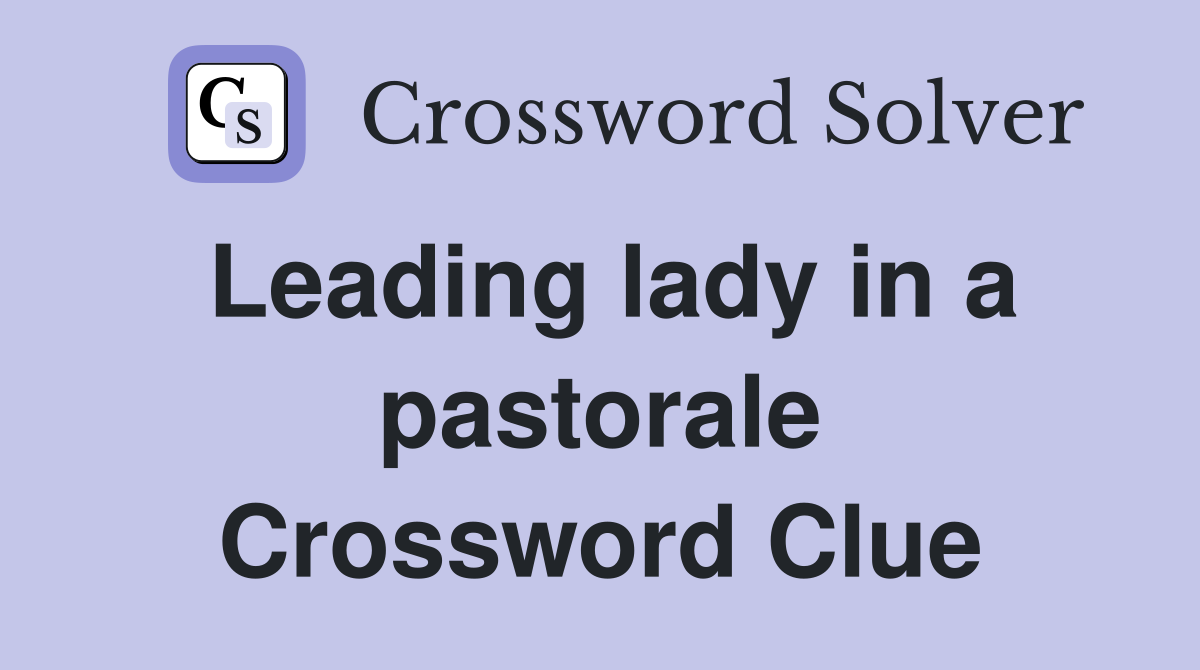 Leading lady in a pastorale Crossword Clue