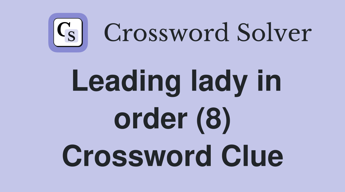 Leading lady in order (8) Crossword Clue