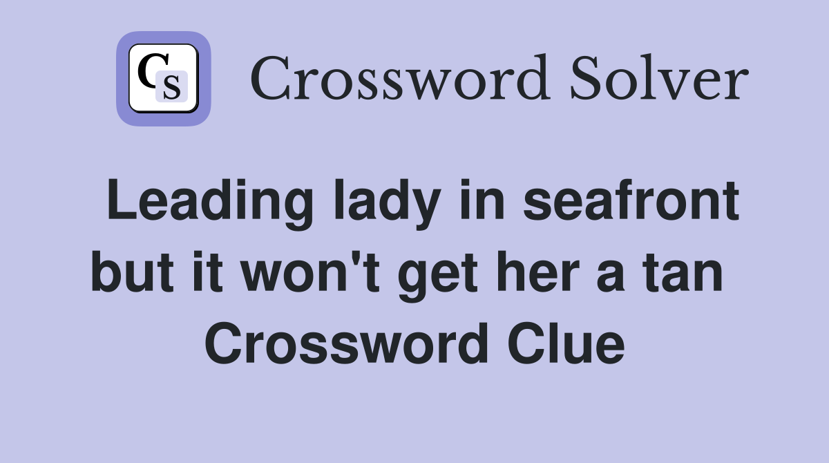 Leading lady in seafront but it won't get her a tan  Crossword Clue
