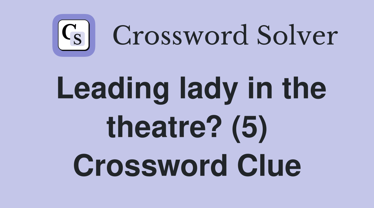 Leading lady in the theatre? (5) Crossword Clue