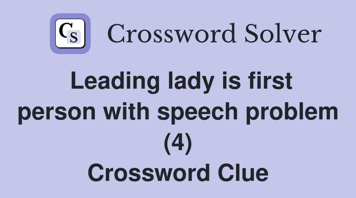Leading lady is first person with speech problem (4) Crossword Clue