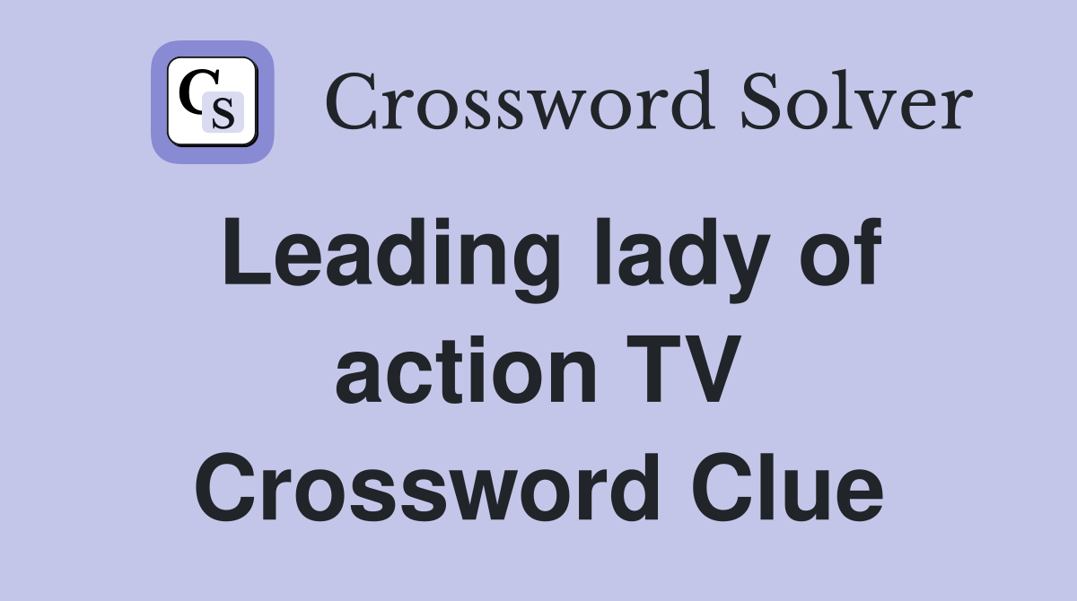 Leading lady of action TV Crossword Clue