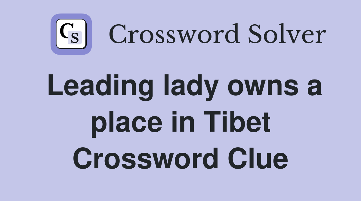 Leading lady owns a place in Tibet Crossword Clue