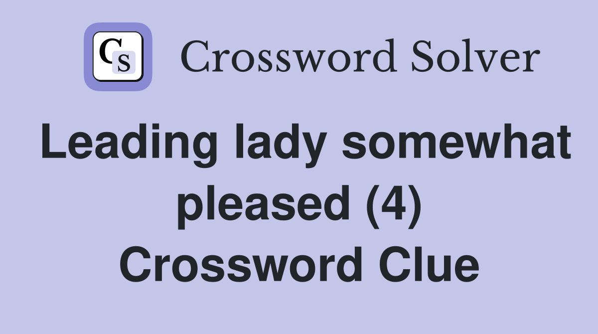 Leading lady somewhat pleased (4) Crossword Clue