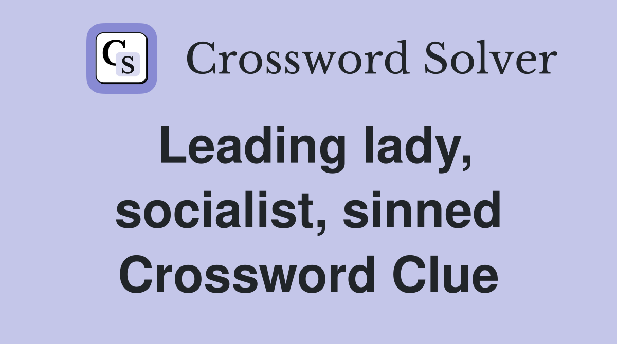 Leading lady, socialist, sinned Crossword Clue