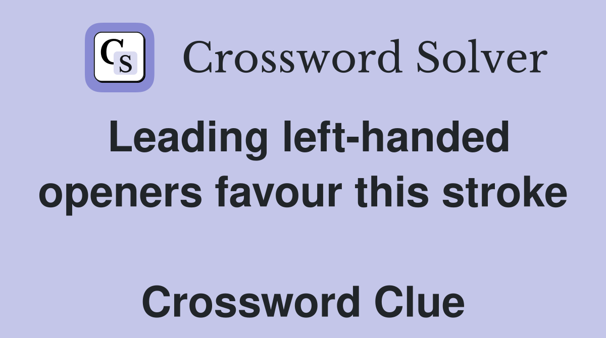 Leading left-handed openers favour this stroke  Crossword Clue