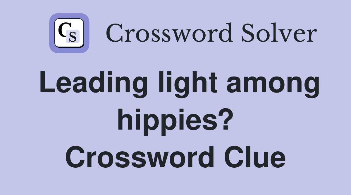 Leading light among hippies? Crossword Clue