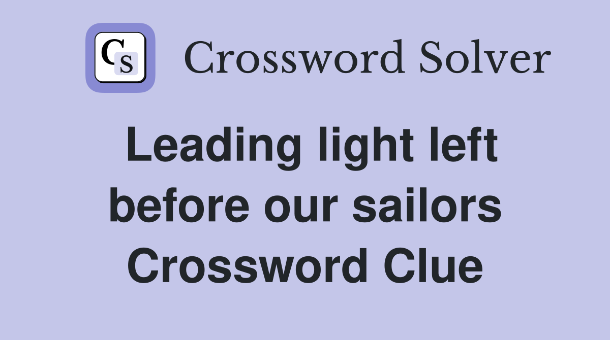 Leading light left before our sailors Crossword Clue