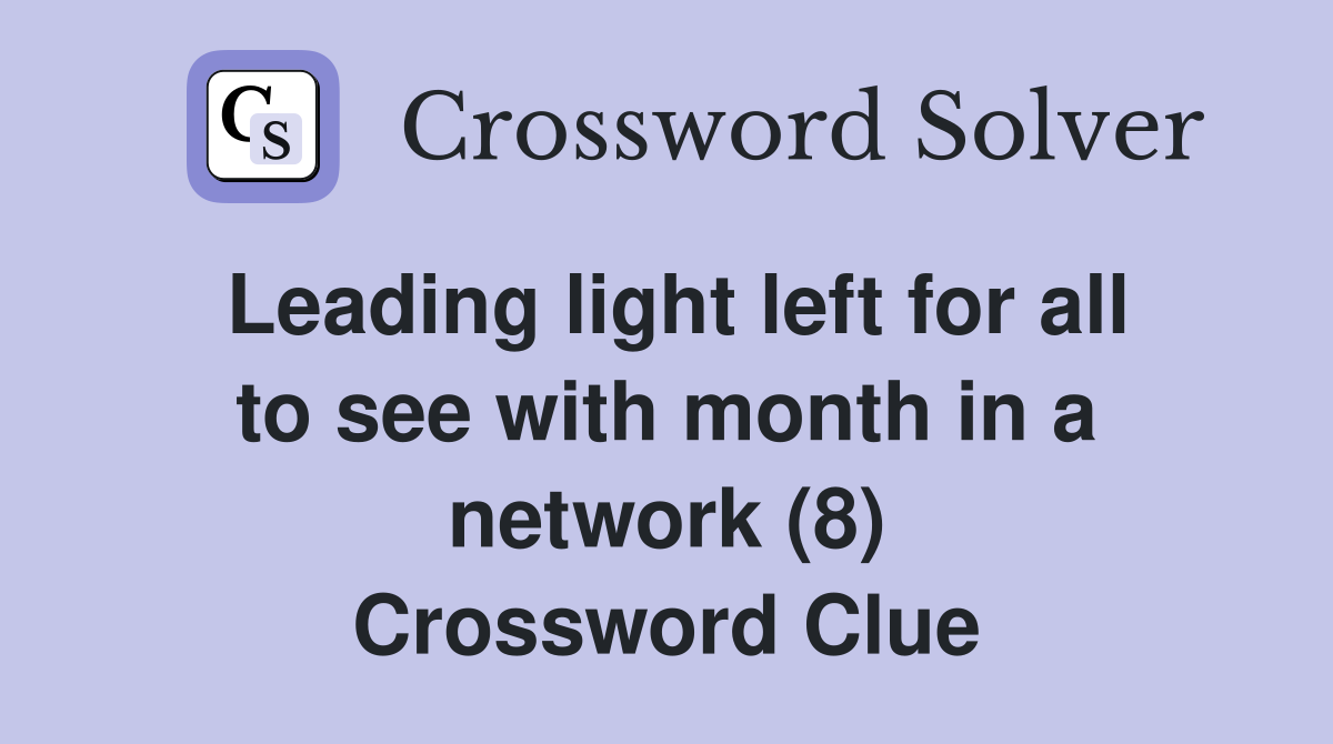 Leading light left for all to see with month in a network (8) Crossword Clue