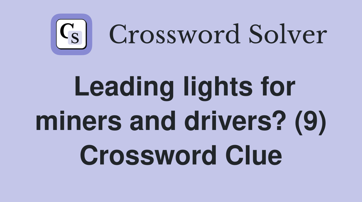 Leading lights for miners and drivers? (9) Crossword Clue