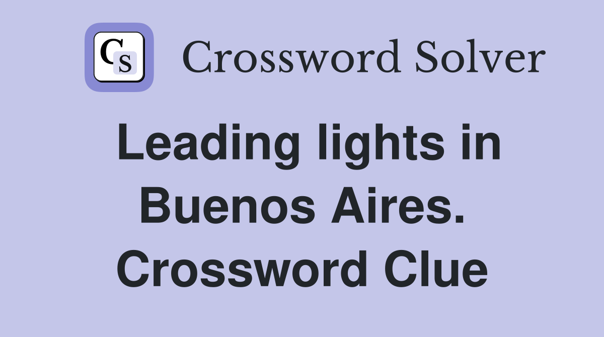 Leading lights in Buenos Aires. Crossword Clue