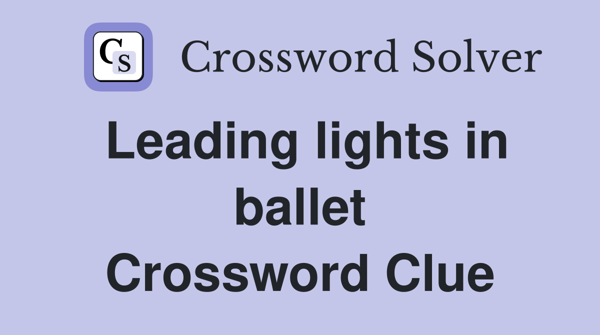 Leading lights in ballet Crossword Clue