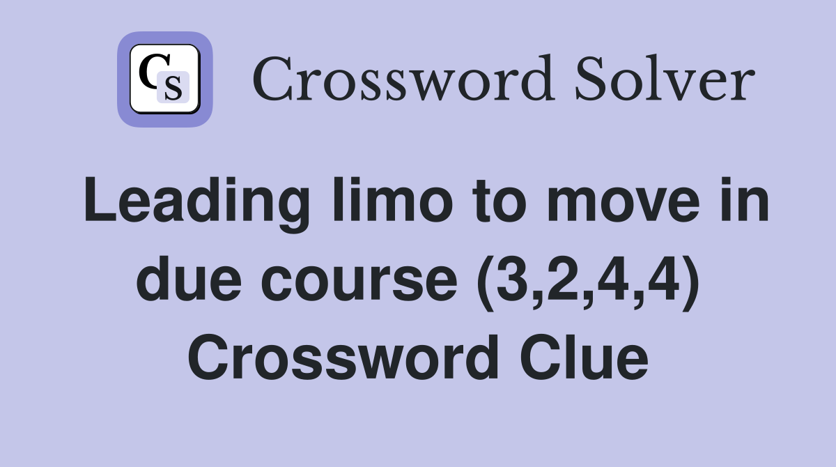 Leading limo to move in due course (3,2,4,4) Crossword Clue