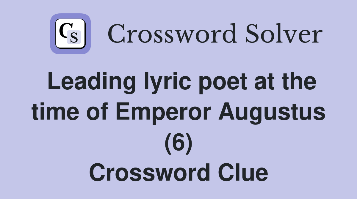 Leading lyric poet at the time of Emperor Augustus (6) Crossword Clue
