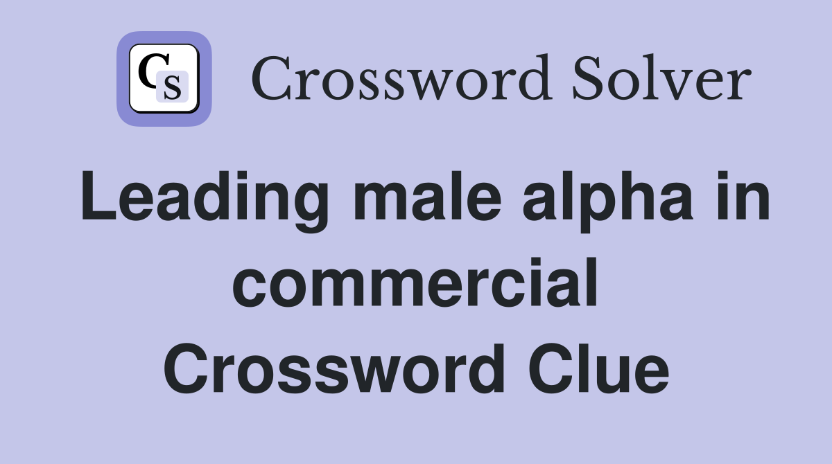 Leading male alpha in commercial Crossword Clue