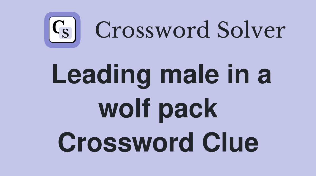 Leading male in a wolf pack Crossword Clue