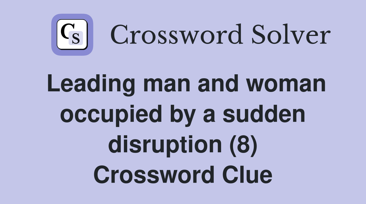 Leading man and woman occupied by a sudden disruption (8) Crossword Clue
