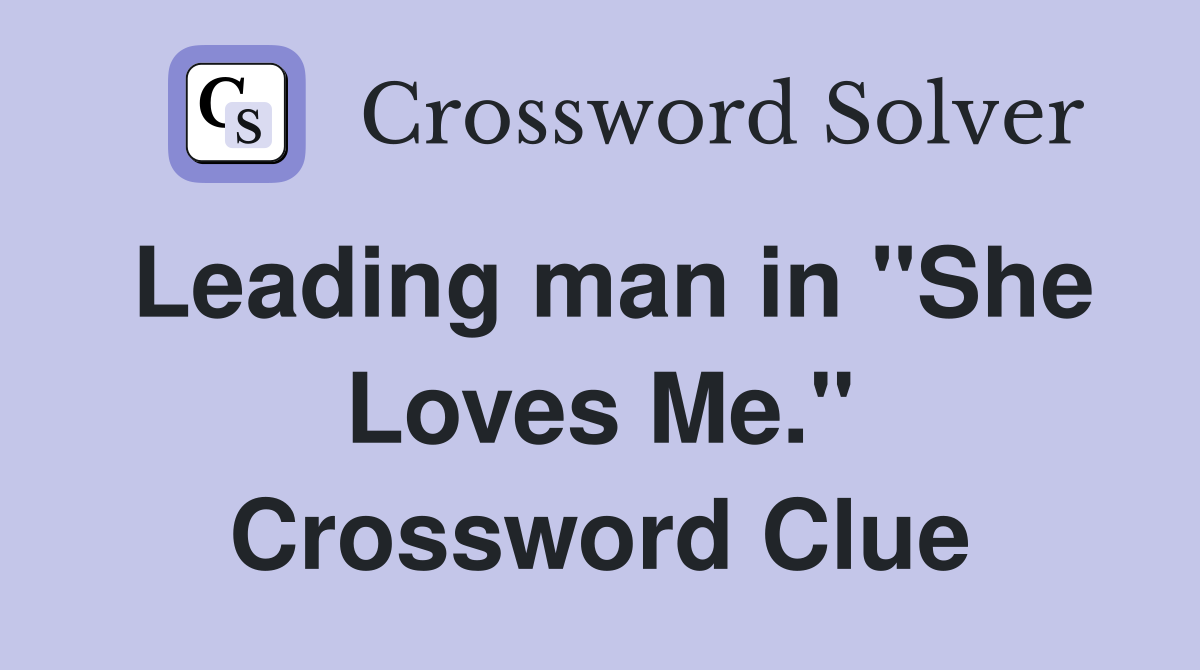 Leading man in "She Loves Me." Crossword Clue