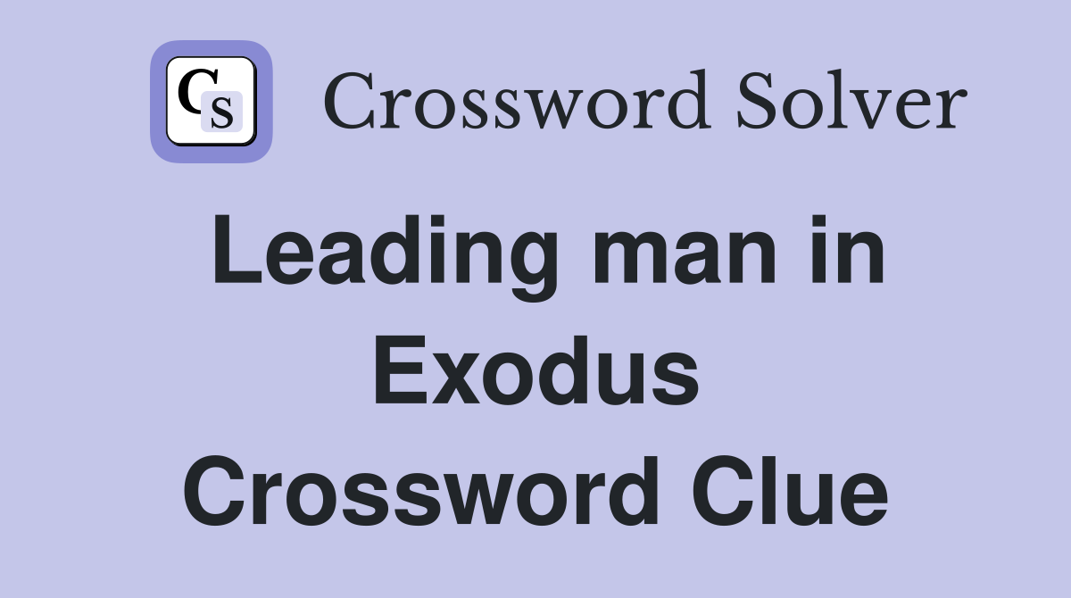 Leading man in Exodus Crossword Clue